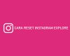Cara Reset Instagram Explore Feed