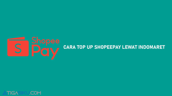 Cara Top Up Shopeepay Lewat Indomaret