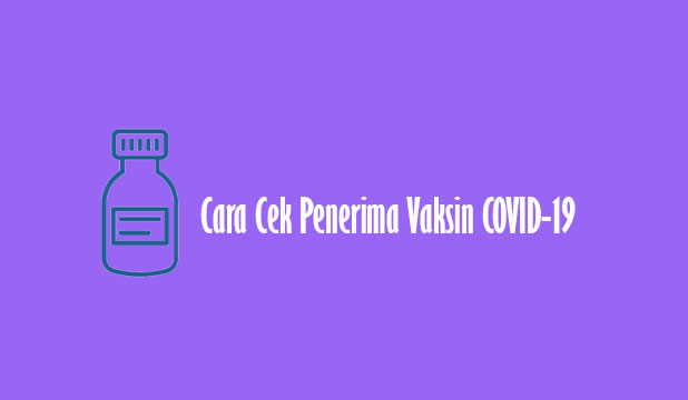 Cara Cek Penerima Vaksin COVID 19