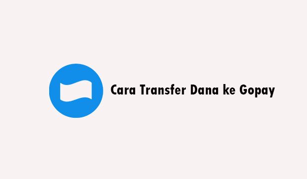 Cara Transfer Dana ke Gopay