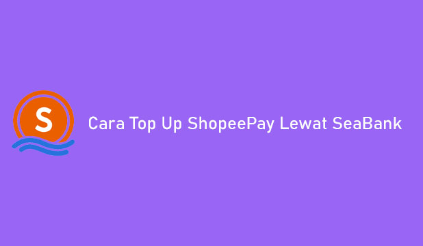 Cara Top Up ShopeePay Lewat SeaBank